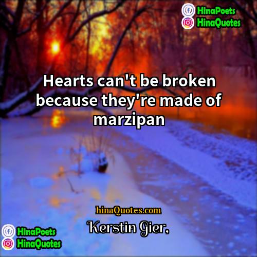 Kerstin Gier Quotes | Hearts can't be broken because they're made